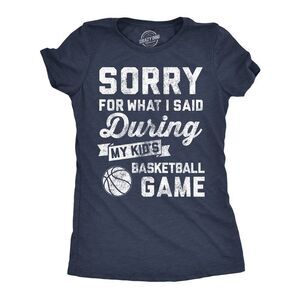 Womens Funny T Shirts Sorry For What I Said Durring My Kids Basketball Game